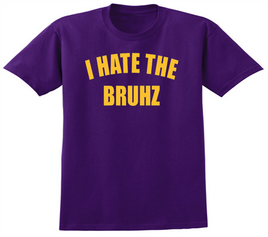 "I HATE THE BRUHZ" - T- Shirt